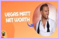 Vegas Matt Net Worth – How Much is Vegas Matt Worth?